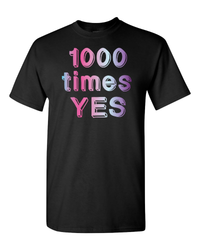 1000 Times Yes on a black adult tee