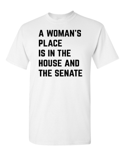 A Woman's Place Is in the House and the Senate on a white adult tee