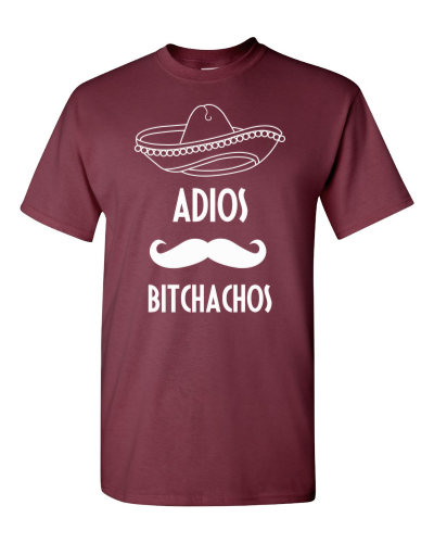Adios Bitchachos on a maroon adult tee