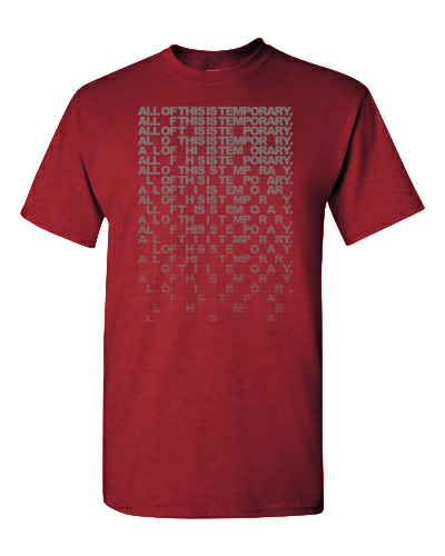 All of This Is Temporary on a antique cherry red adult tee