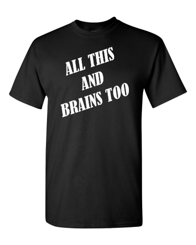 All This and Brains Too on a black adult tee