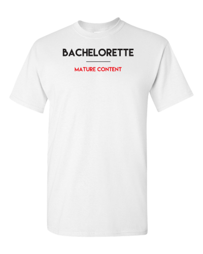 Bachelorette Mature Content on a white adult tee