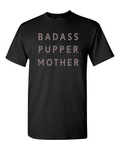 Badass Pupper Mother on a black adult tee
