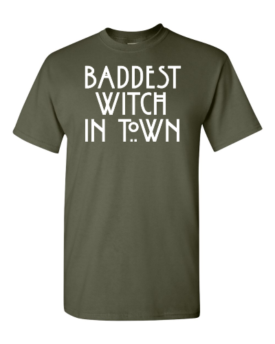 Baddest Witch in Town on a military green adult tee