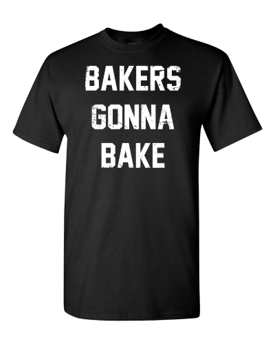 Bakers Gonna Bake on a black adult tee