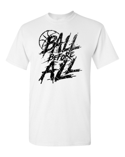 Ball Before All on a white adult tee