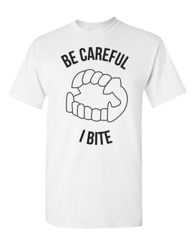 Be Careful I Bite on a white adult tee