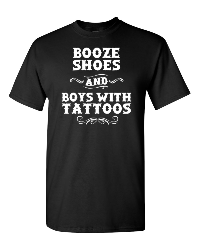 Booze, Shoes and Boys With Tattoos on a black adult tee