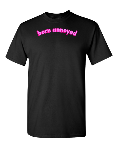Born Annoyed on a black adult tee