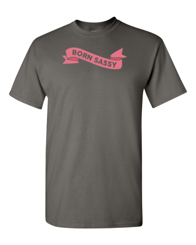 Born Sassy on a charcoal adult tee