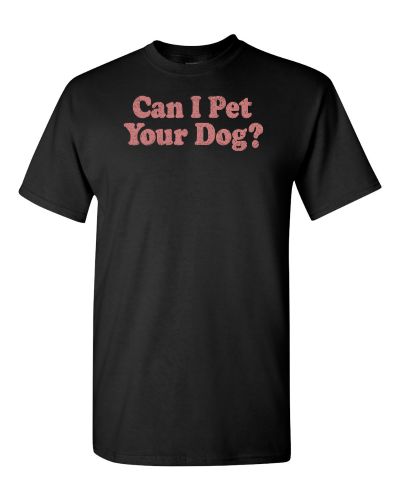 Can I Pet Your Dog? on a black adult tee