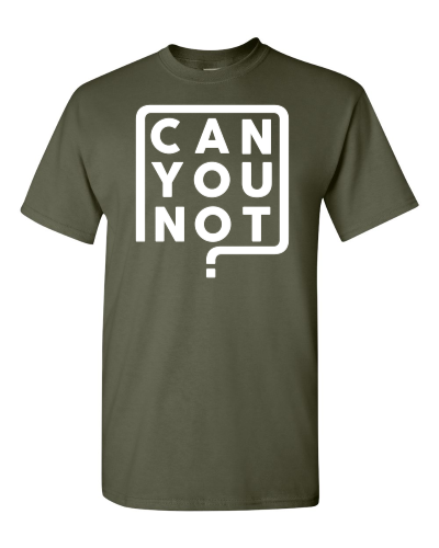 Can You Not? on a military green adult tee