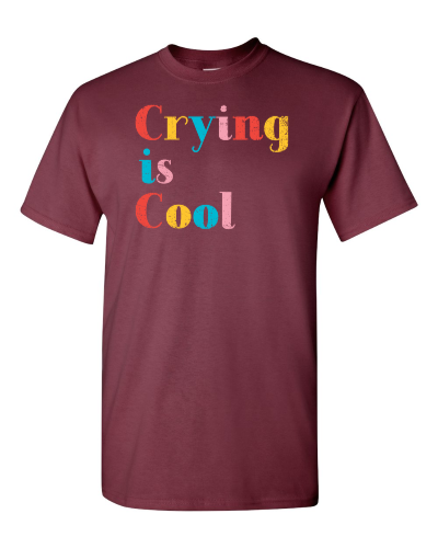 Crying Is Cool on a maroon adult tee