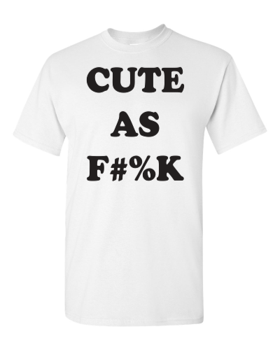 Cute as F#%K on a white adult tee