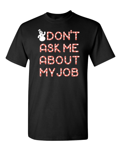 Don't Ask Me About My Job on a black adult tee