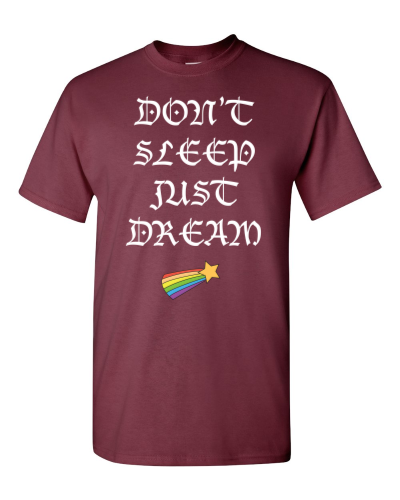 Don't Sleep, Just Dream on a maroon adult tee