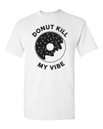 Donut Kill My Vibe on a white adult tee