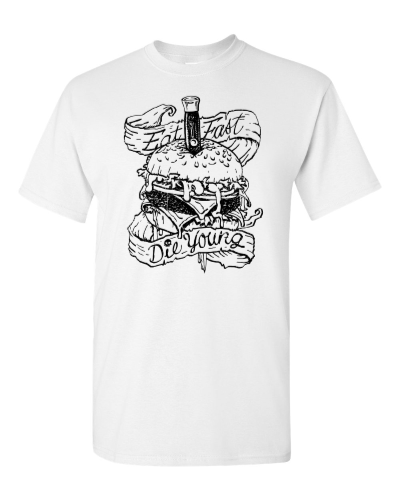 Eat Fast, Die Young on a white adult tee