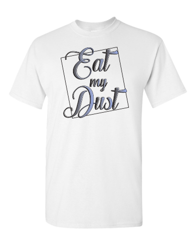 Eat My Dust on a white adult tee