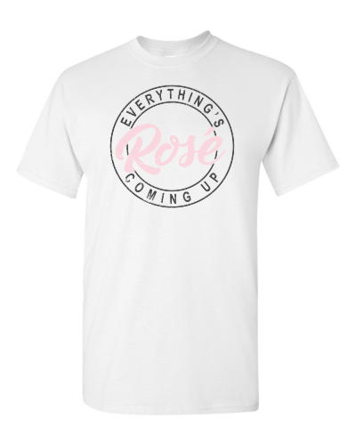 Everything's Coming Up Rosé on a white adult tee
