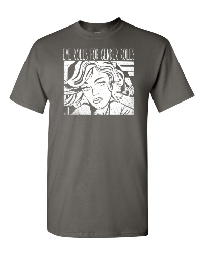 Eye Rolls for Gender Roles on a charcoal adult tee
