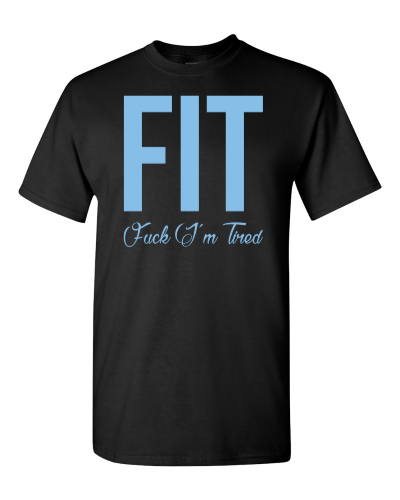 FIT: Fuck I'm Tired on a black adult tee