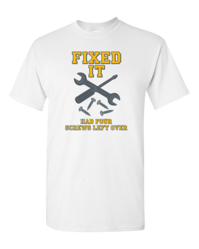 Fixed It (Four Screws Left Over) on a white adult tee