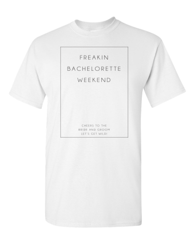 Freakin' Bachelorette Weekend on a white adult tee