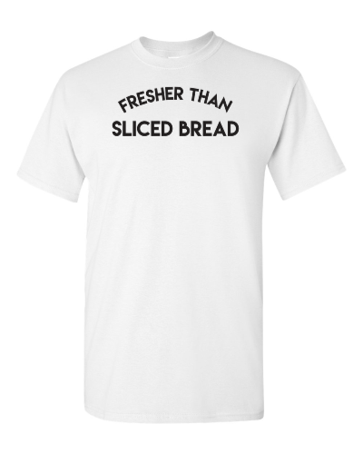 Fresher Than Sliced Bread on a white adult tee