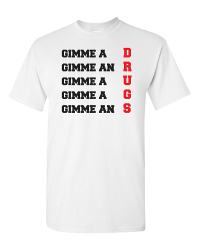 Gimme a D-R-U-G-S on a white adult tee