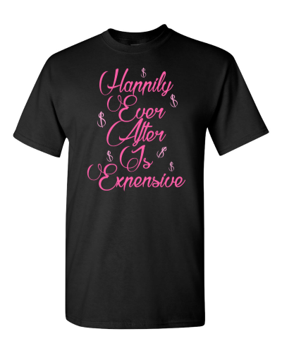 Happily Ever After Is Expensive on a black adult tee