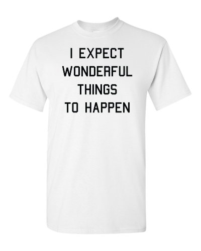 I Expect Wonderful Things to Happen on a white adult tee