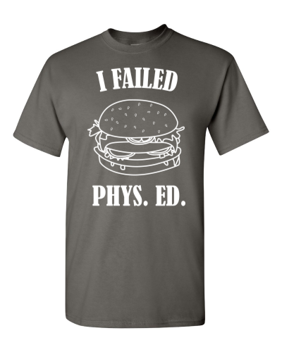 I Failed Phys. Ed. on a charcoal adult tee