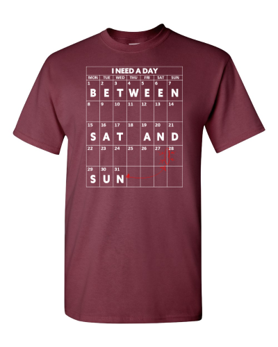 I Need a Day Between Saturday and Sunday on a maroon adult tee