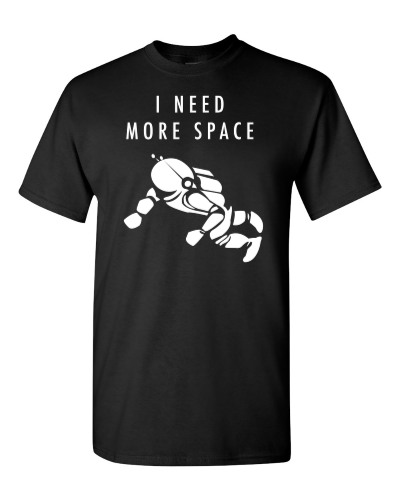 I Need More Space on a black adult tee