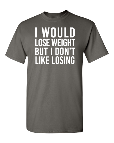 I Would Lose Weight But I Don't Like Losing on a charcoal adult tee
