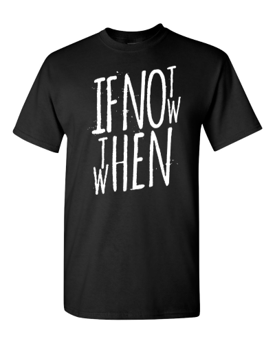 If Not Now, When on a black adult tee
