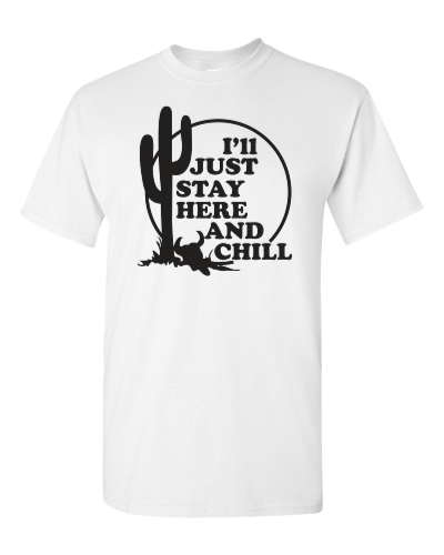 I'll Just Stay Here and Chill on a white adult tee