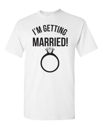 I'm Getting Married on a white adult tee