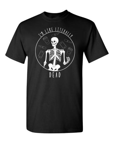 I'm Like Literally Dead on a black adult tee