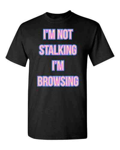I'm Not Stalking, I'm Browsing on a black adult tee
