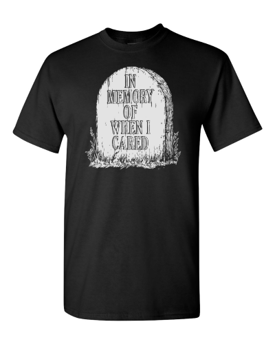 In Memory of When I Cared on a black adult tee