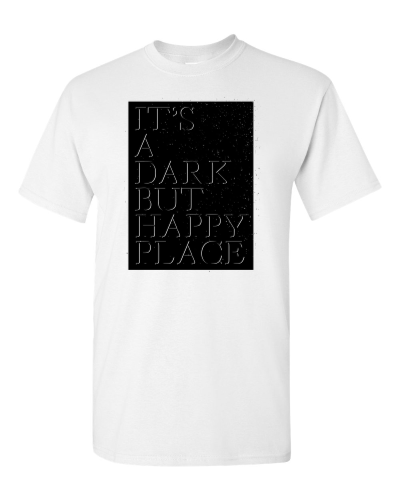 It's a Dark but Happy Place on a white adult tee