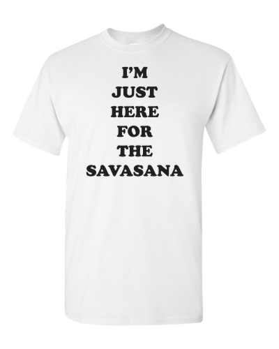 Just Here for the Savasana on a white adult tee