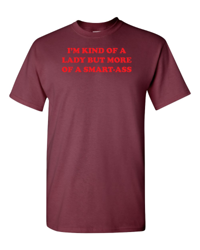 Kind of a Lady but More of a Smart-Ass on a maroon adult tee