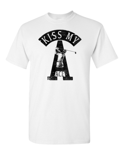 Kiss My Ace on a white adult tee
