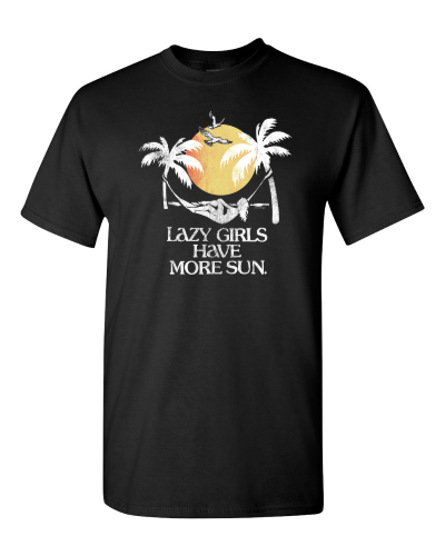 Lazy Girls Have More Sun on a black adult tee