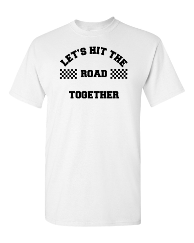 Let's Hit the Road Together on a white adult tee
