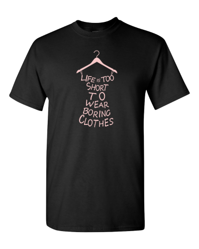 Life Is Too Short to Wear Boring Clothes on a black adult tee