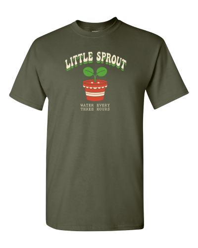 Little Sprout, Water Every Three Hours on a military green adult tee